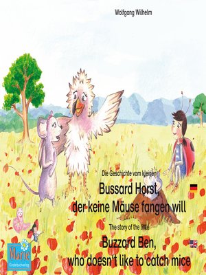 cover image of Die Geschichte vom kleinen Bussard Horst, der keine Mäuse fangen will. Deutsch-Englisch. / the story of the little Buzzard Ben, who doesn't like to catch mice. German-English.